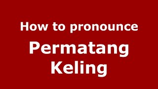 How to pronounce Permatang Keling