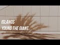 YOUNG THE GIANT - ISLANDS LYRICS