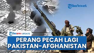 Pakistan Luncurkan Serangan Besar-besaran ke Afghanistan, Perang dengan Rezim Taliban Pecah Lagi