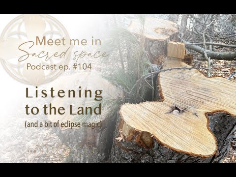 #104 - Listening to the Land