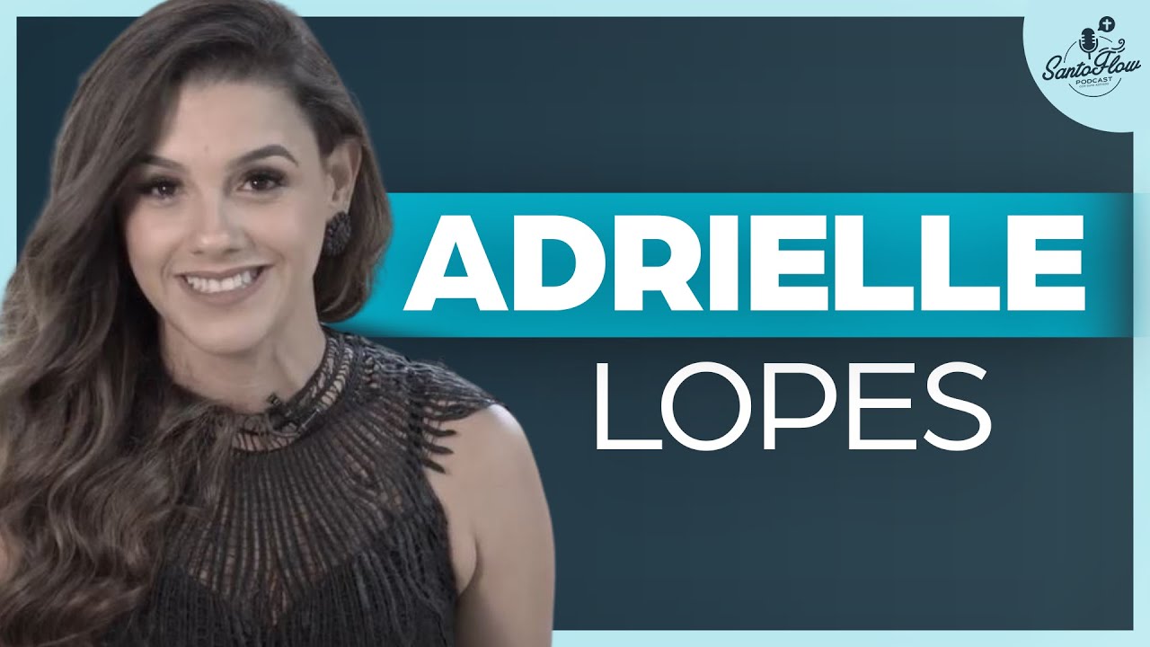 ADRIELLE LOPES | SantoFlow Podcast #048