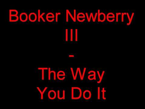 Booker Newberry III - The Way You Do It
