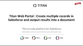 Download the video "Titan Web Portal : Create multiple records in Salesforce and output results into a document"