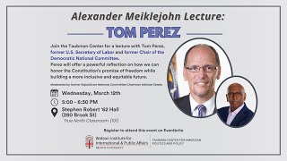 Alexander Meiklejohn Lecture: Tom Perez ’83 in Conversation with Michael Steele