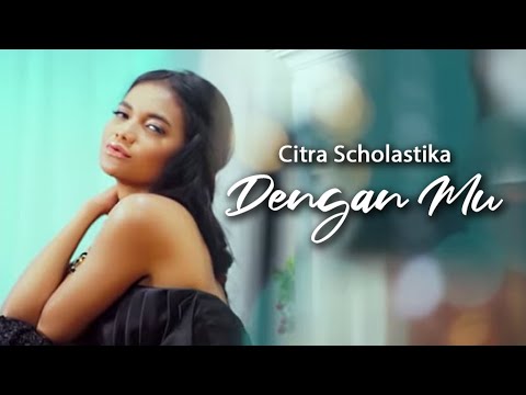 CITRA SCHOLASTIKA - DENGAN MU [OFFICIAL MUSIC VIDEO]