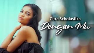 Download lagu CITRA SCHOLASTIKA - DENGAN MU mp3 Download lagu CITRA SCHOLASTIKA - DENGAN MU mp3