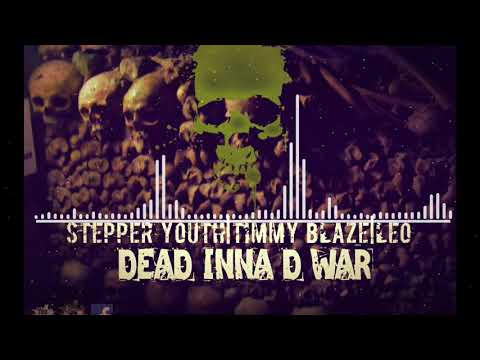 Timmy Blaze Ft Leo King Ft Stepper Youth - Dead Inna D War(May 2018)