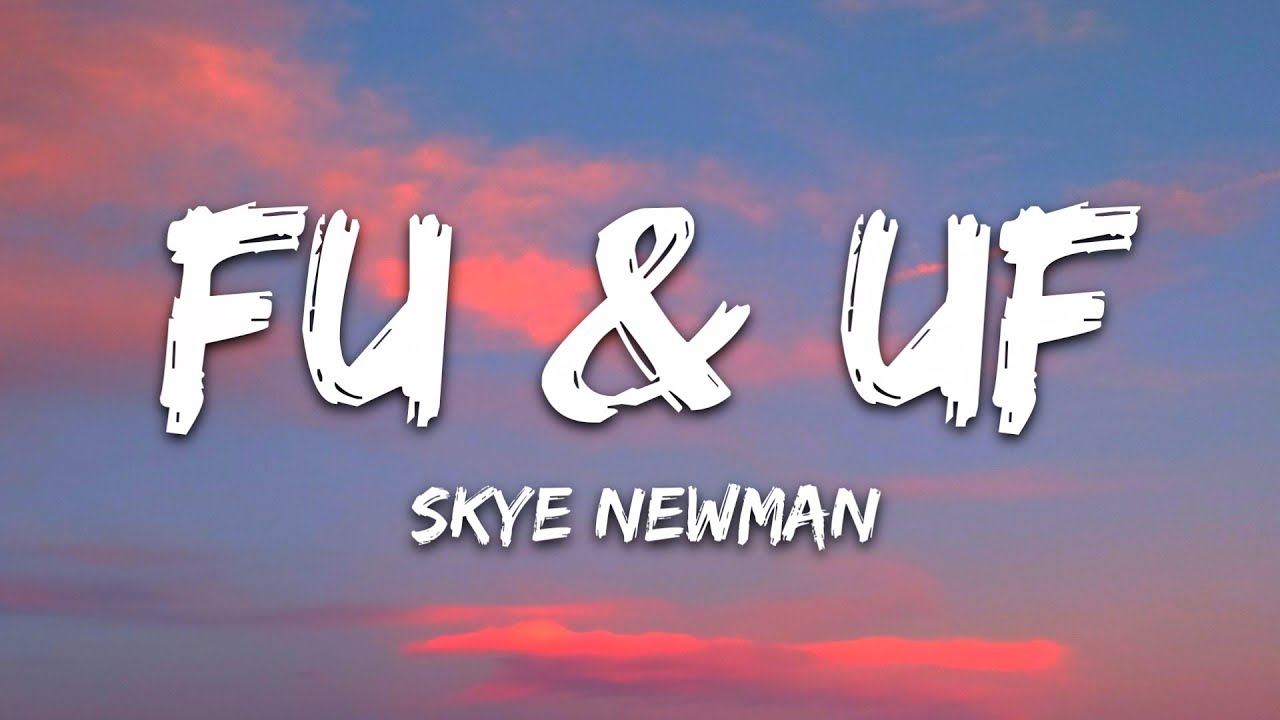 Skye Newman - FU & UF (Lyrics)