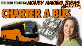 THE DEBT STRATEGY: Money Making Ideas - Charter A Bus