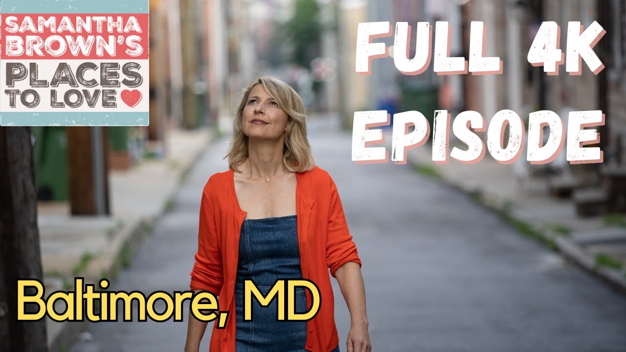 Baltimore, Maryland - Samantha Brown's Places to Love FULL 4K EPISODE