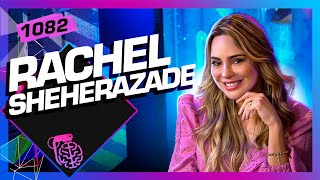 RACHEL SHEHERAZADE - Inteligência Ltda. Podcast #1082