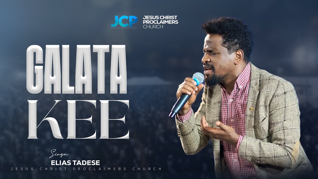 SINGER || ELIAS TADESE || GALATA KEE || JCP CHURCH MULTIMEDIA || 2025