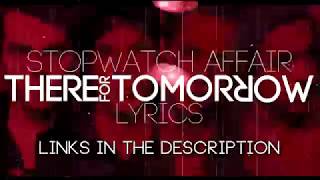 THERE FOR TOMORROW - STOPWATCH AFFAIR | LYRICS!!1