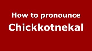 How to pronounce Chickkotnekal