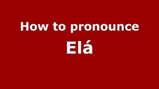 How to pronounce El&aacute;