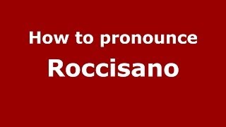 How to pronounce Roccisano