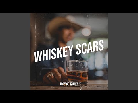 Whiskey Scars - Trey Gonzalez