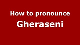 How to pronounce Gherăseni