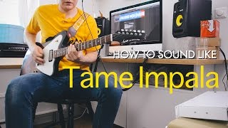 How to sound like Tame Impala on guitar (Endors Toi, Elephant, Let it Happen)