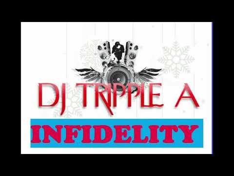 DJ TRIPPLE A - INFIDELITY