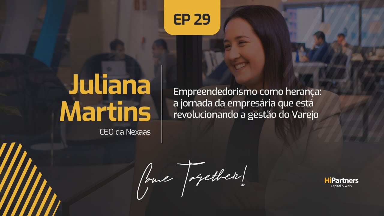 Come Together EP 29 | Juliana Martins, CEO da Nexaas
