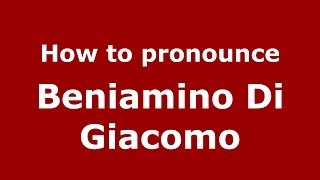 How to pronounce Beniamino Di Giacomo