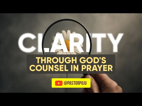 Clarity through God's Counsel in Prayer