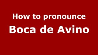 How to pronounce Boca De Avino
