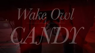 Wake Owl - Candy Music Video