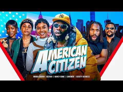 AMERICAN CITIZEN - Broda Shaggi| Beerah | Nancy Isime | Cavemen | Kelechi Amadi Obi | Beauty Goddess