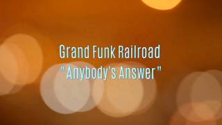 Grand Funk Railroad - Anybody&#39;s Answer