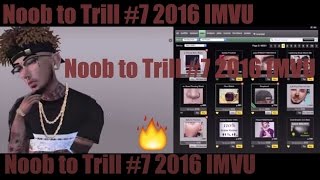 IMVU Noob to Trill 2016 #7