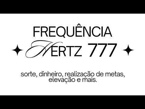 ☆ 777 HERTZ: sorte, prosperidade, limpeza de energias & metas subliminal