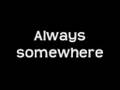 Always Somewhere (Lyrics for IPod) 