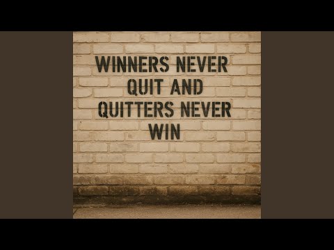 Winners Never Quit, Quitters Never Win