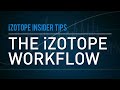 The iZotope Workflow Part 1