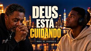 Deus Está Cuidando | 1 Hora de Músicas Gospel para Orar e Renovar a Fé