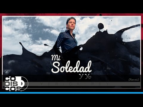 Mi Soledad Y Yo, Yerick Rey - New Mix