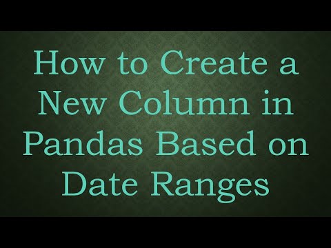 How to Create a New Column in Pandas Based on Date Ranges