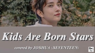 Download lagu 《조슈아 ／ジョシュア》Kids Are Born Stars - covered by JOSHUA（SEVENTEEN） mp3