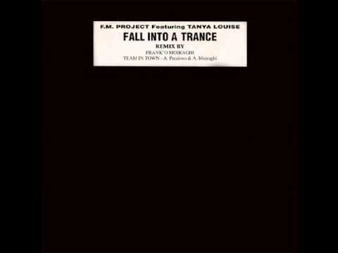 F.M. PROJECT ft Tanya Louise - Fall Into A Trance (Team in town mix)