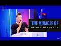THE MIRACLE OF BEING ALONE PART B
