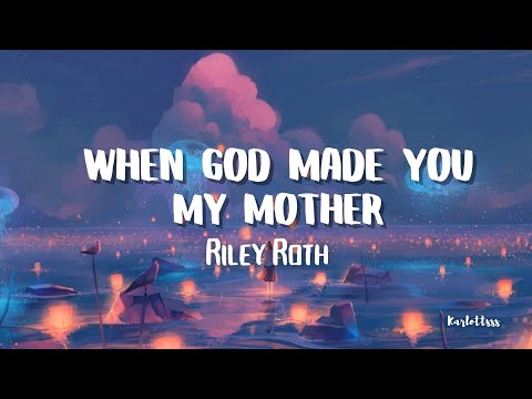 Riley Roth - When God Made You My Mother (Lyrics)