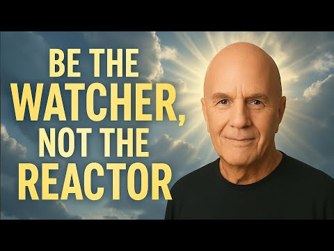 Be the Watcher, Not the Reactor - Wayne Dyer