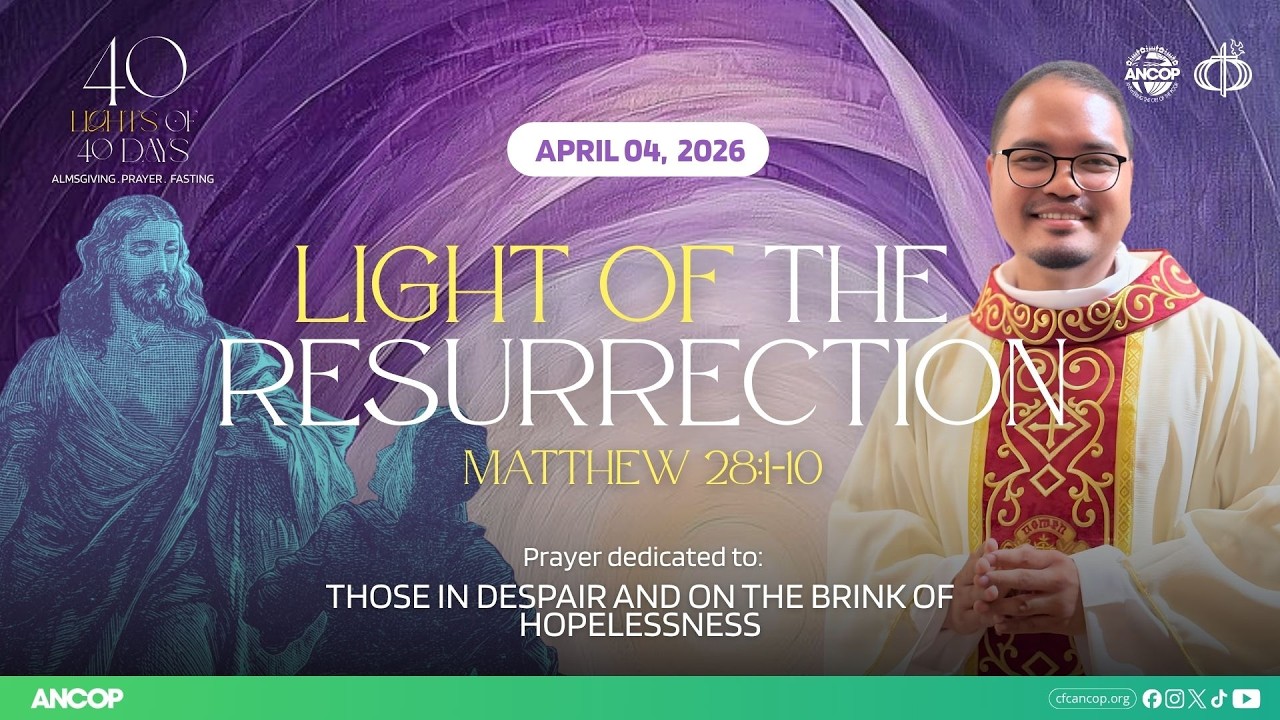 DAY 40 - April 4: THE LIGHT OF THE RESURRECTION | Fray Mark Vertido