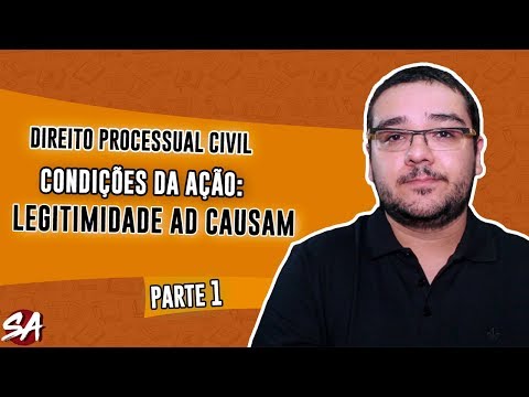 CONDIÇÕES DA AÇÃO - LEGITIMIDADE AD CAUSAM | Parte 1 | Direito Processual Civil