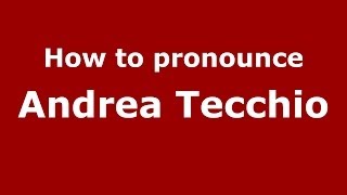 How to pronounce Andrea Tecchio