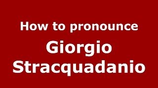 How to pronounce Giorgio Stracquadanio