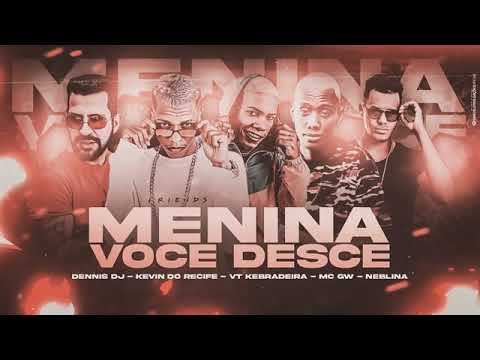 🔵 VT KEBRADEIRA, KEVIN DO RECIFE, DENNIS DJ, MC GW E MC NEBLINA   MENINA VOCÊ DESCE