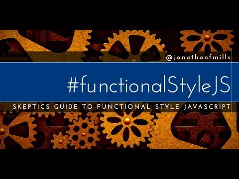 A Skeptic's Guide to Functional Style Javascript - Jonathan Mills